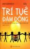 Ảnh bìa: Trí Tuệ Đám Đông:vì Sao Đa Số Thông Minh Hơn Thiểu Số