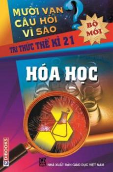 10 Vạn câu hỏi vì sao - Hóa Học