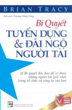 BÍ QUYẾT TUYỂN DỤNG VÀ ĐÃI NGỘ NGƯỜI TÀI