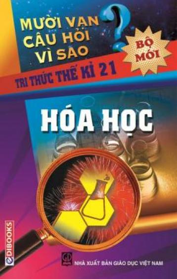 10 Vạn câu hỏi vì sao - Hóa Học