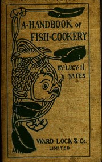 A Handbook of Fish Cookery How to buy, dress, cook, and eat fish
