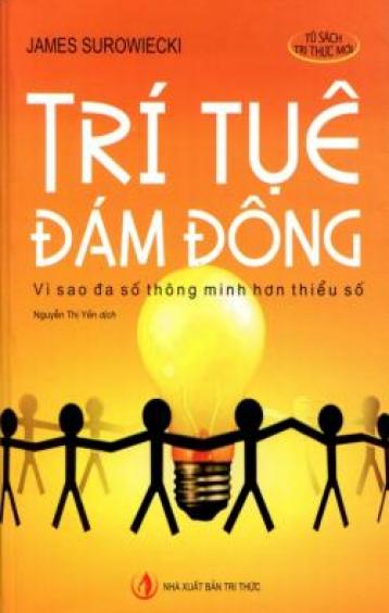 Ảnh bìa: Trí Tuệ Đám Đông:vì Sao Đa Số Thông Minh Hơn Thiểu Số