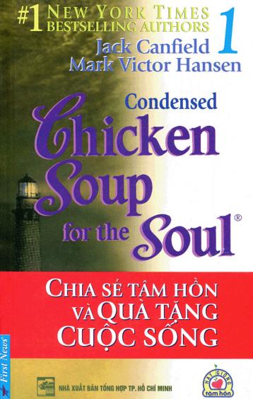 Chicken soup for the soul 1 - Chia sẻ tâm hồn và quà tặng cuộc sống