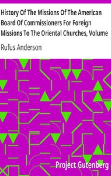 History Of The Missions Of The American Board Of Commissioners For Foreign Missions To The Oriental Churches, Volume II